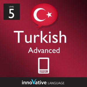 Download Learn Turkish – Level 5: Advanced: Volume 1 (Innovative Language Series – Learn Turkish from Absolute Beginner to Advanced) pdf, epub, ebook