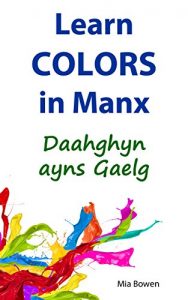 Download Learn Colors in Manx: Daahghyn ayns Gaelg (Learn Manx Book 3) pdf, epub, ebook