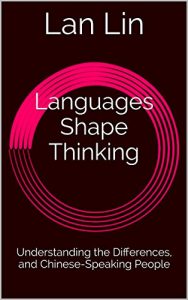Download Languages Shape Thinking: Understanding the Differences, and Chinese-Speaking People pdf, epub, ebook