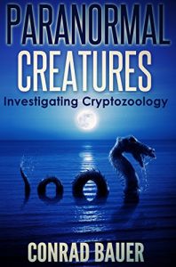 Download Paranormal Creatures: Investigating Cryptozoology pdf, epub, ebook