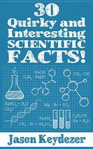Download 30 Quirky and Interesting Scientific Facts! (30 Quirky and Interesting Facts! Book 1) pdf, epub, ebook