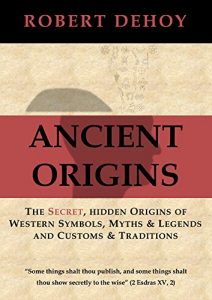Download Ancient Origins: The Secret, Hidden Origins of Western Symbols, Myths & Legends and Customs & Traditions pdf, epub, ebook