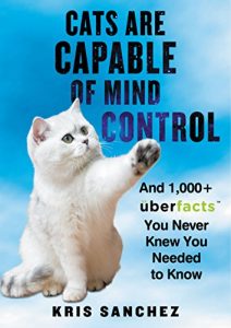 Download Cats Are Capable of Mind Control: And 1,000+ UberFacts You Never Knew You Needed to Know pdf, epub, ebook