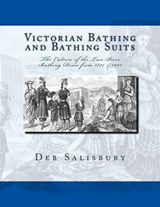 Download Victorian Bathing and Bathing Suits: The Culture of the Two-Piece Bathing Dress  from 1837 – 1901 pdf, epub, ebook