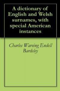 Download A dictionary of English and Welsh surnames, with special American instances pdf, epub, ebook