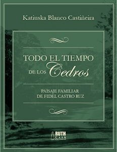 Download Todo el tiempo de los Cedros. Paisaje familiar de Fidel Castro Ruz (Spanish Edition) pdf, epub, ebook