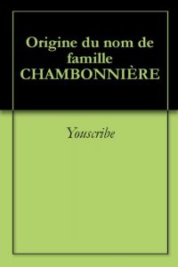 Download Origine du nom de famille CHAMBONNIÈRE (Oeuvres courtes) (French Edition) pdf, epub, ebook