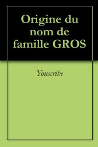 Download Origine du nom de famille GROS (Oeuvres courtes) (French Edition) pdf, epub, ebook