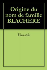 Download Origine du nom de famille BLACHERE (Oeuvres courtes) (French Edition) pdf, epub, ebook