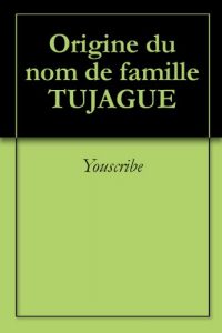 Download Origine du nom de famille TUJAGUE (Oeuvres courtes) (French Edition) pdf, epub, ebook