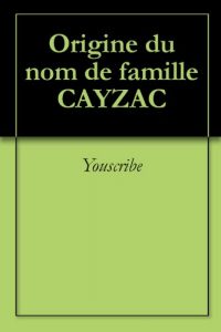 Download Origine du nom de famille CAYZAC (Oeuvres courtes) (French Edition) pdf, epub, ebook