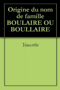 Download Origine du nom de famille BOULAIRE OU BOULLAIRE (Oeuvres courtes) (French Edition) pdf, epub, ebook
