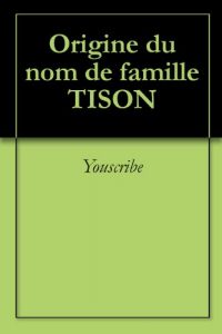 Download Origine du nom de famille TISON (Oeuvres courtes) (French Edition) pdf, epub, ebook