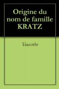 Download Origine du nom de famille KRATZ (Oeuvres courtes) (French Edition) pdf, epub, ebook
