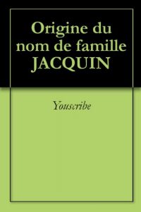 Download Origine du nom de famille JACQUIN (Oeuvres courtes) (French Edition) pdf, epub, ebook