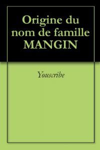 Download Origine du nom de famille MANGIN (Oeuvres courtes) (French Edition) pdf, epub, ebook
