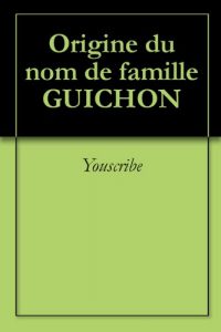 Download Origine du nom de famille GUICHON (Oeuvres courtes) (French Edition) pdf, epub, ebook