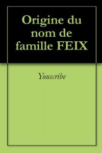 Download Origine du nom de famille FEIX (Oeuvres courtes) (French Edition) pdf, epub, ebook