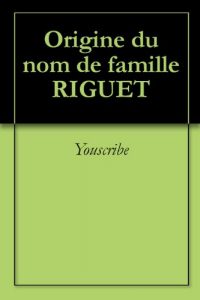 Download Origine du nom de famille RIGUET (Oeuvres courtes) (French Edition) pdf, epub, ebook