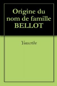 Download Origine du nom de famille BELLOT (Oeuvres courtes) (French Edition) pdf, epub, ebook