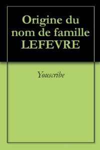Download Origine du nom de famille LEFEVRE (Oeuvres courtes) (French Edition) pdf, epub, ebook