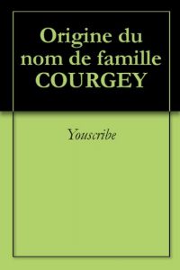 Download Origine du nom de famille COURGEY (Oeuvres courtes) (French Edition) pdf, epub, ebook