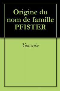 Download Origine du nom de famille PFISTER (Oeuvres courtes) (French Edition) pdf, epub, ebook