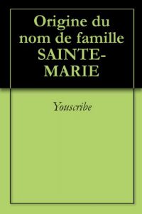 Download Origine du nom de famille SAINTE-MARIE (Oeuvres courtes) (French Edition) pdf, epub, ebook
