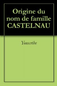 Download Origine du nom de famille CASTELNAU (Oeuvres courtes) (French Edition) pdf, epub, ebook