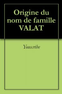 Download Origine du nom de famille VALAT (Oeuvres courtes) (French Edition) pdf, epub, ebook