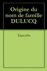 Download Origine du nom de famille DULUCQ (Oeuvres courtes) (French Edition) pdf, epub, ebook