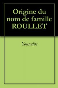 Download Origine du nom de famille ROULLET (Oeuvres courtes) (French Edition) pdf, epub, ebook