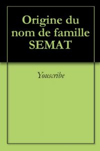 Download Origine du nom de famille SEMAT (Oeuvres courtes) (French Edition) pdf, epub, ebook
