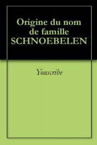 Download Origine du nom de famille SCHNOEBELEN (Oeuvres courtes) (French Edition) pdf, epub, ebook