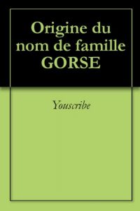 Download Origine du nom de famille GORSE (Oeuvres courtes) (French Edition) pdf, epub, ebook
