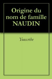 Download Origine du nom de famille NAUDIN (Oeuvres courtes) (French Edition) pdf, epub, ebook