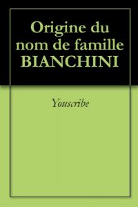 Download Origine du nom de famille BIANCHINI (Oeuvres courtes) (French Edition) pdf, epub, ebook