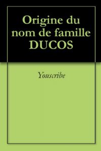 Download Origine du nom de famille DUCOS (Oeuvres courtes) (French Edition) pdf, epub, ebook