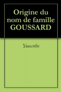 Download Origine du nom de famille GOUSSARD (Oeuvres courtes) (French Edition) pdf, epub, ebook