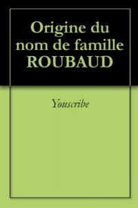 Download Origine du nom de famille ROUBAUD (Oeuvres courtes) (French Edition) pdf, epub, ebook