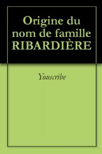 Download Origine du nom de famille RIBARDIÈRE (Oeuvres courtes) (French Edition) pdf, epub, ebook