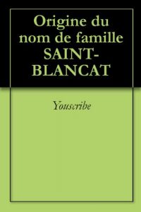 Download Origine du nom de famille SAINT-BLANCAT (Oeuvres courtes) (French Edition) pdf, epub, ebook