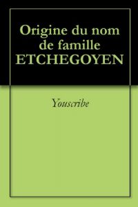Download Origine du nom de famille ETCHEGOYEN (Oeuvres courtes) (French Edition) pdf, epub, ebook
