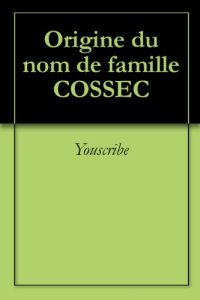 Download Origine du nom de famille COSSEC (Oeuvres courtes) (French Edition) pdf, epub, ebook