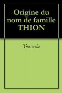 Download Origine du nom de famille THION (Oeuvres courtes) (French Edition) pdf, epub, ebook