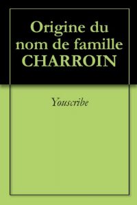 Download Origine du nom de famille CHARROIN (Oeuvres courtes) (French Edition) pdf, epub, ebook
