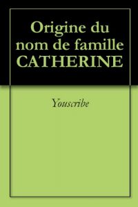 Download Origine du nom de famille CATHERINE (Oeuvres courtes) (French Edition) pdf, epub, ebook