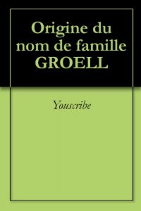 Download Origine du nom de famille GROELL (Oeuvres courtes) (French Edition) pdf, epub, ebook