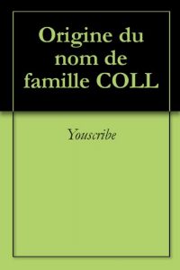 Download Origine du nom de famille COLL (Oeuvres courtes) (French Edition) pdf, epub, ebook