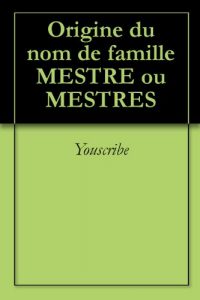 Download Origine du nom de famille MESTRE ou MESTRES (Oeuvres courtes) (French Edition) pdf, epub, ebook